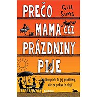 Prečo mama cez prázdniny pije - Gill Sims