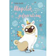 Mopslík, ktorý chcel byť jednorožcom - Bella Swift