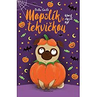 Mopslík, ktorý chcel byť tekvičkou - Bella Swift