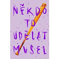 Někdo to udělat musel - Radka Třeštíková  Velikovsky