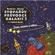 Stopařův průvodce Galaxií 3: Život, vesmír a vůbec - Douglas Adams