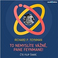 To nemyslíte vážně, pane Feynmane! - Richard Phillips Feynman