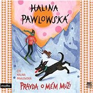 Pravda o mém muži - Halina Pawlowská