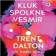 Kluk spolkne vesmír - Trent Dalton