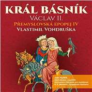 Přemyslovská epopej IV - Král básník - Vlastimil Vondruška
