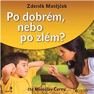 Po dobrém, nebo po zlém? - Zdeněk Matějček