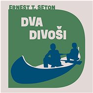 Dva divoši - Ernest Thompson Seton