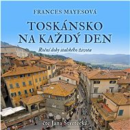Toskánsko na každý den - Frances Mayesová