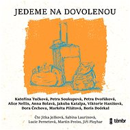 Jedeme na dovolenou - Anna Bolavá  Kateřina Tučková  Markéta Pilátová  Petra Dvořáková  Petra Soukupová  Viktorie Hanišová  Jakuba Katalpa  Boris Dočekal  Alice Nellis  Dora Čechová