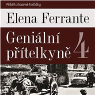 Geniální přítelkyně 4: Příběh ztracené holčičky - Elena Ferrante