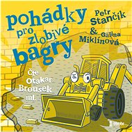 Pohádky pro zlobivé bagry - Petr Stančík