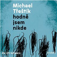 Hodně jsem nikde - Michael Třeštík