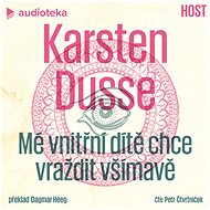 Mé vnitřní dítě chce vraždit všímavě - Karsten Dusse