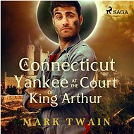 A Connecticut Yankee at the Court of King Arthur - Mark Twain