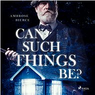 Can such things be? - Ambrose Bierce