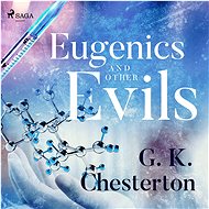 Eugenics and Other Evils - Gilbert Keith Chesterton