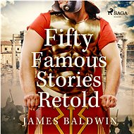 Fifty Famous Stories Retold - James Baldwin