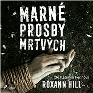 Marné prosby mrtvých - Roxann Hill