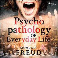 Psychopathology of Everyday Life - Sigmund Freud