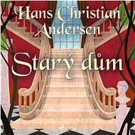 Starý dům - Hans Christian Andersen