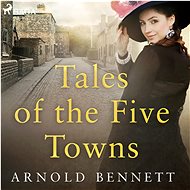 Tales of the Five Towns - Arnold Bennett