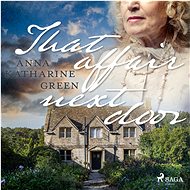 That Affair Next Door - Anna Katharine Green
