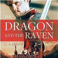 The Dragon and the Raven - George Alfred Henty