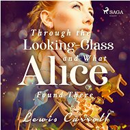 Through the Looking-glass and What Alice Found There - Lewis Carroll
