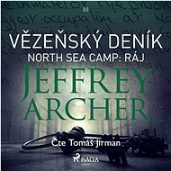 Vězeňský deník III - North Sea Camp: Ráj - Jeffrey Archer