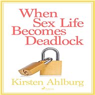 When Sex Life Becomes Deadlock - Kirsten Ahlburg