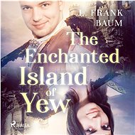 The Enchanted Island of Yew - Lyman Frank Baum