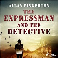 The Expressman and the Detective - Allan Pinkerton