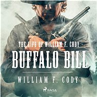 The Life of William F. Cody - Buffalo Bill - William Frederick Cody