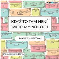 If it's not there, don't look for it. - Ivana Chřibková