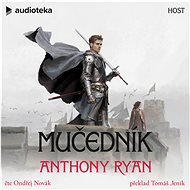 Mučedník - Anthony Ryan
