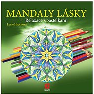 Mandaly lásky relaxace s pastelkami - Lucie Hrochová