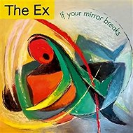 The Ex: If Your Mirror Breaks - Music CD