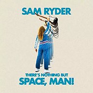 Sam Ryder: There's Nothing But Space, Man! - Music CD