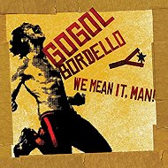 Gogol Bordello: We Mean It, Man! - Music CD
