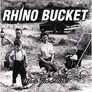 Rhino Bucket: Who's Got Mine - Music CD