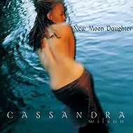 Cassandra Wilson: New Moon Daughter - Music CD