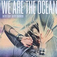 We Are the Ocean: Maybe Today, Maybe Tomorrow - Music CD