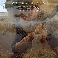 Joshua Hyslop: Echos - Music CD