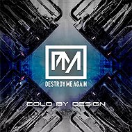 Destroy Me Again: Cold by Design - Music CD