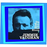 Jimmie Vaughan: Do You Get The Blues? - Music CD