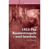 1453: Pád Konstantinopole - zrod Istanbulu - Petr Štepánek