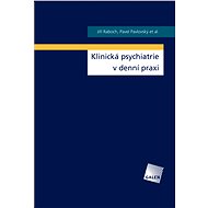 Klinická psychiatrie v denní praxi - MUDr. Jiří Raboch DrSc.