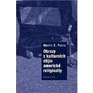 Images from the cultural history of American religiosity - Martin C. Putna
