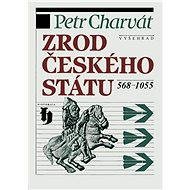 Zrod českého státu 568-1055 - Petr Charvát