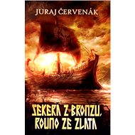 Sekera z bronzu, rouno ze zlata - Juraj Červenák